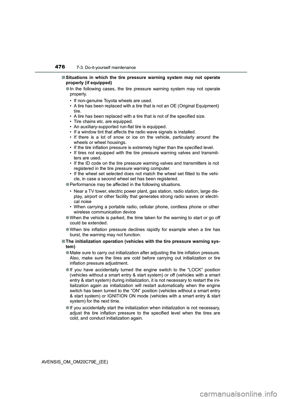 TOYOTA AVENSIS 2018  Owners Manual 4767-3. Do-it-yourself maintenance
AVENSIS_OM_OM20C79E_(EE)■Situations in which the tire pressure warning system may not operate
properly (if equipped)
●In the following cases, the tire pressure w