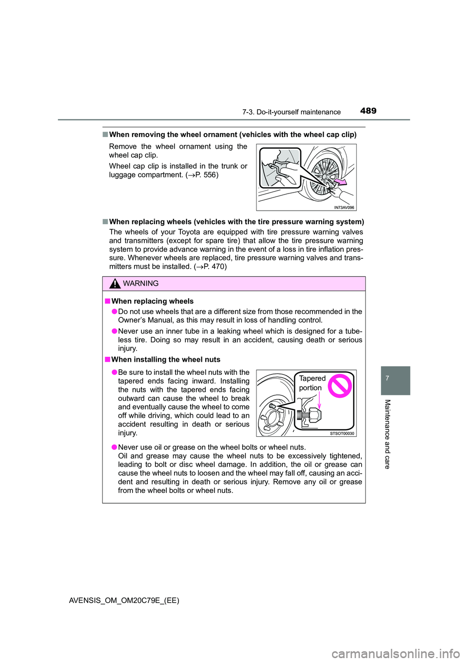 TOYOTA AVENSIS 2018  Owners Manual 4897-3. Do-it-yourself maintenance
AVENSIS_OM_OM20C79E_(EE)
7
Maintenance and care
■When removing the wheel ornament (vehicles with the wheel cap clip) 
■ When replacing wheels (vehicles with the 