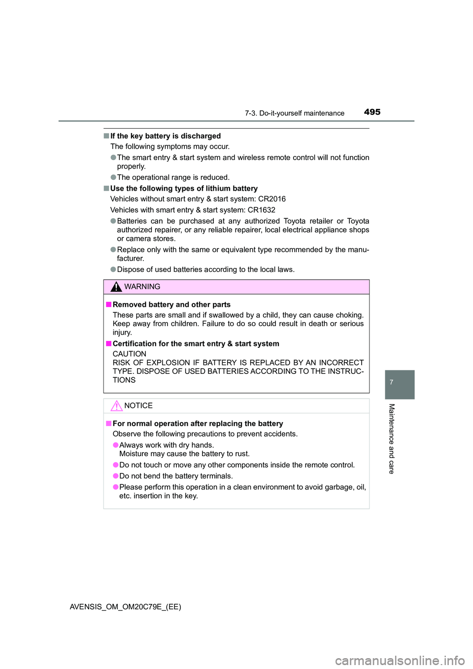TOYOTA AVENSIS 2018  Owners Manual 4957-3. Do-it-yourself maintenance
AVENSIS_OM_OM20C79E_(EE)
7
Maintenance and care
■If the key battery is discharged 
The following symptoms may occur. 
● The smart entry & start system and wirele