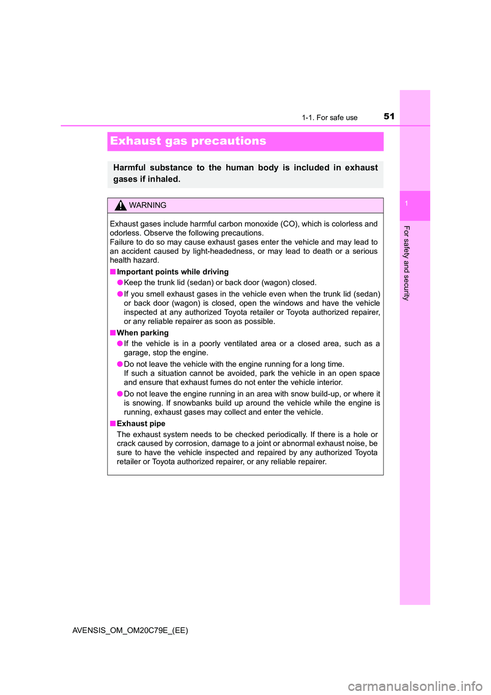 TOYOTA AVENSIS 2018 Workshop Manual 511-1. For safe use
1
For safety and security
AVENSIS_OM_OM20C79E_(EE)
Exhaust gas precautions
Harmful substance to the human body is included in exhaust
gases if inhaled.
WARNING
Exhaust gases inclu TOYOTA AVENSIS 2018 Workshop Manual 511-1. For safe use
1
For safety and security
AVENSIS_OM_OM20C79E_(EE)
Exhaust gas precautions
Harmful substance to the human body is included in exhaust
gases if inhaled.
WARNING
Exhaust gases inclu