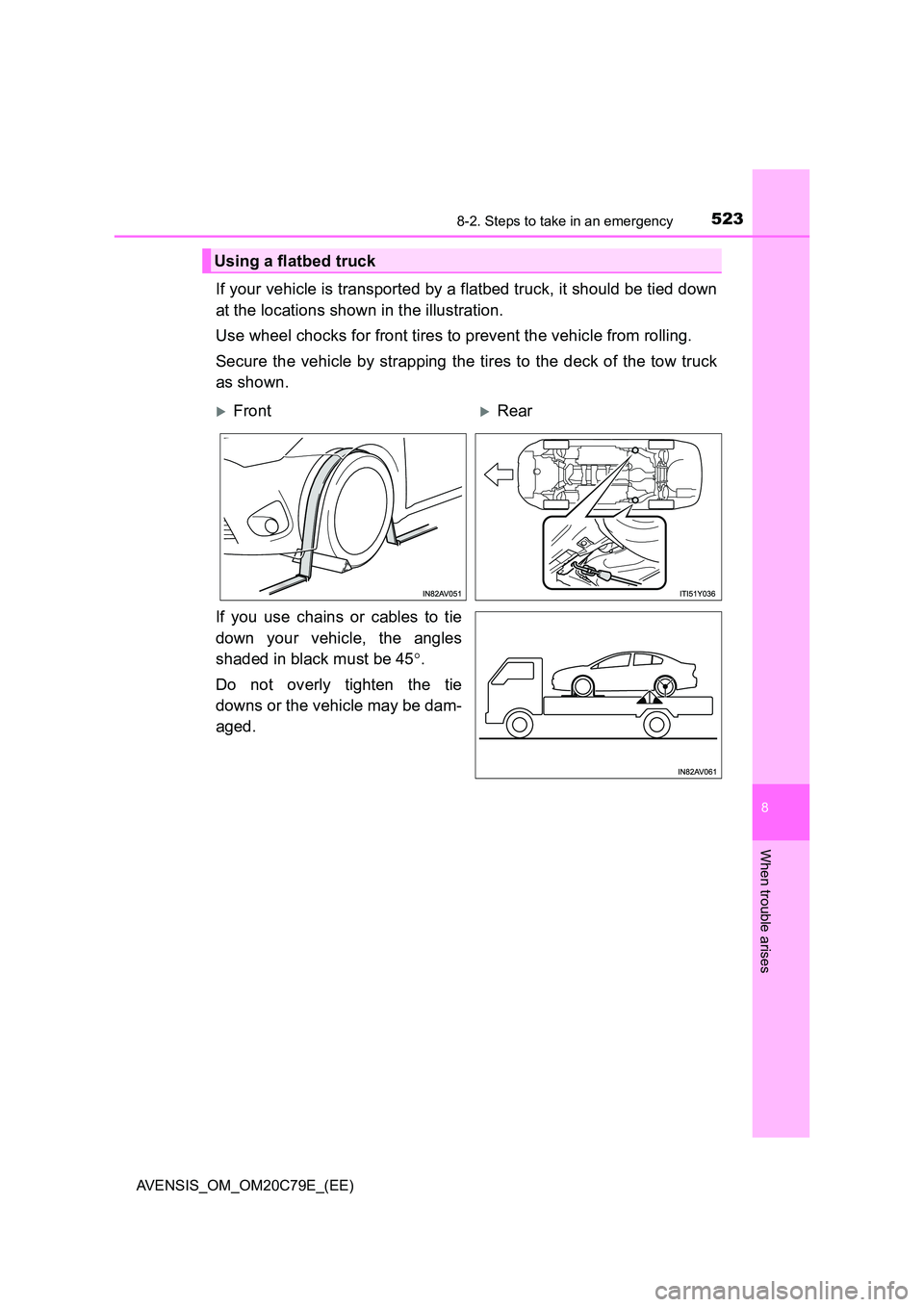 TOYOTA AVENSIS 2018  Owners Manual 5238-2. Steps to take in an emergency
AVENSIS_OM_OM20C79E_(EE)
8
When trouble arises
If your vehicle is transported by a flatbed truck, it should be tied down 
at the locations shown in the illustrati