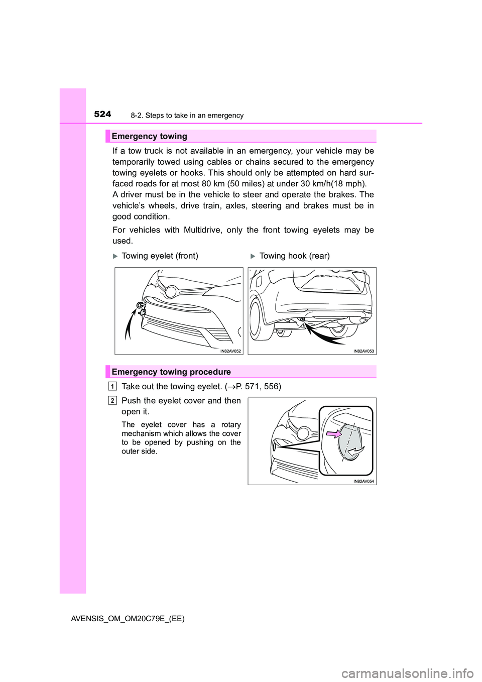 TOYOTA AVENSIS 2018  Owners Manual 5248-2. Steps to take in an emergency
AVENSIS_OM_OM20C79E_(EE)
If a tow truck is not available in an emergency, your vehicle may be 
temporarily towed using cables or chains secured to the emergency 
