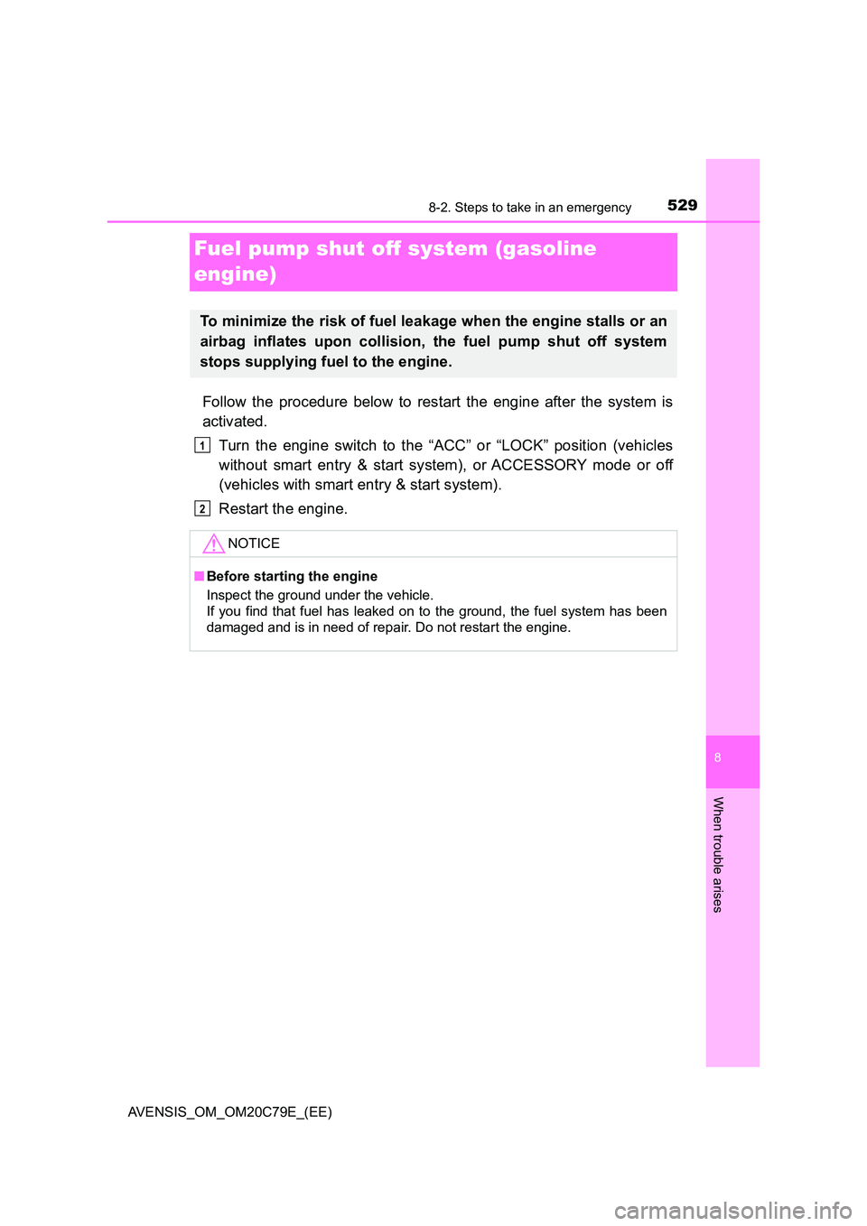 TOYOTA AVENSIS 2018  Owners Manual 5298-2. Steps to take in an emergency
AVENSIS_OM_OM20C79E_(EE)
8
When trouble arises
Fuel pump shut off system (gasoline  
engine)
Follow the procedure below to restart the engine after the system is 