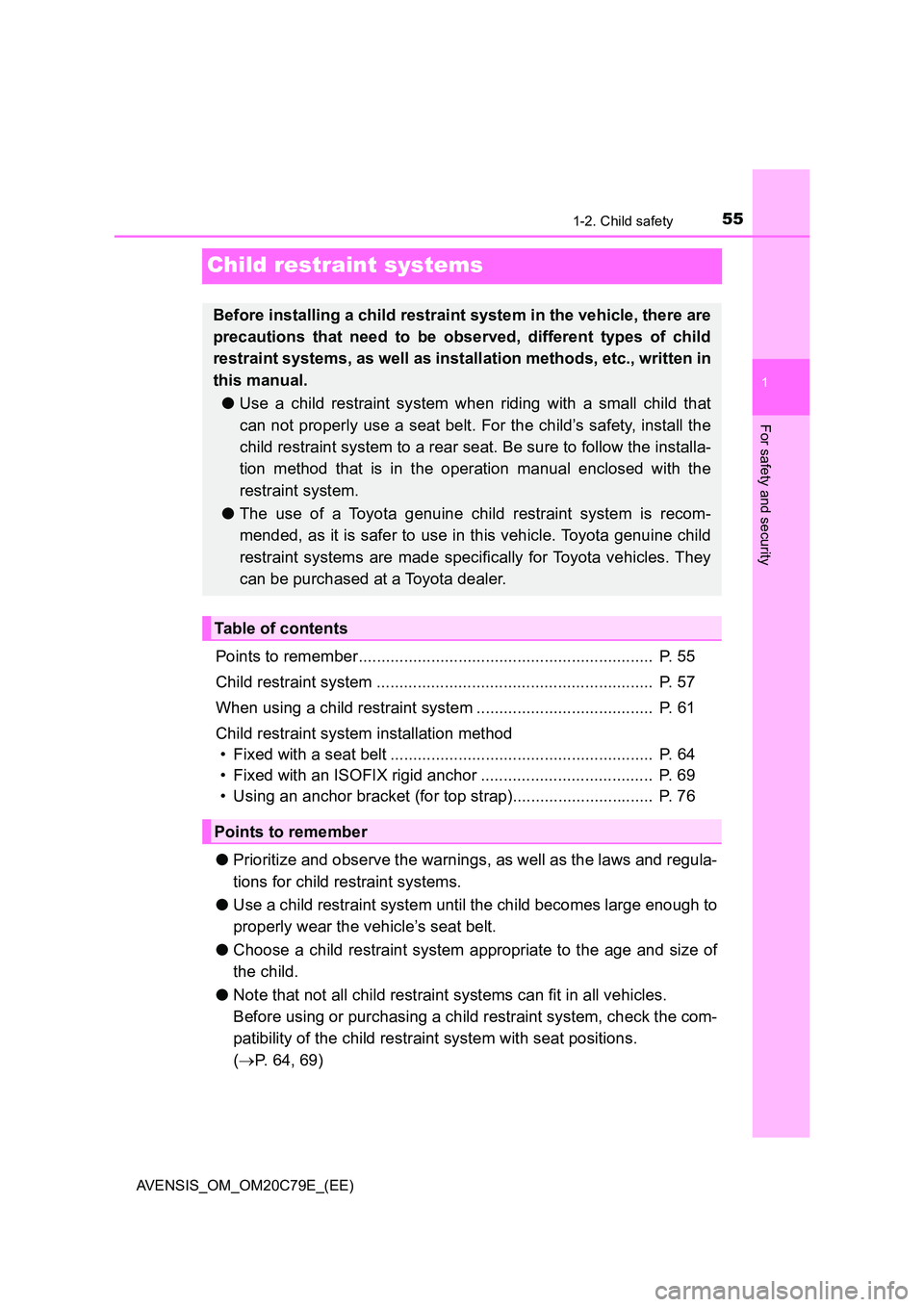 TOYOTA AVENSIS 2018 Workshop Manual 55
1
1-2. Child safety
AVENSIS_OM_OM20C79E_(EE)
For safety and security
Child restraint systems
Points to remember................................................................. P. 55
Child restra TOYOTA AVENSIS 2018 Workshop Manual 55
1
1-2. Child safety
AVENSIS_OM_OM20C79E_(EE)
For safety and security
Child restraint systems
Points to remember................................................................. P. 55
Child restra