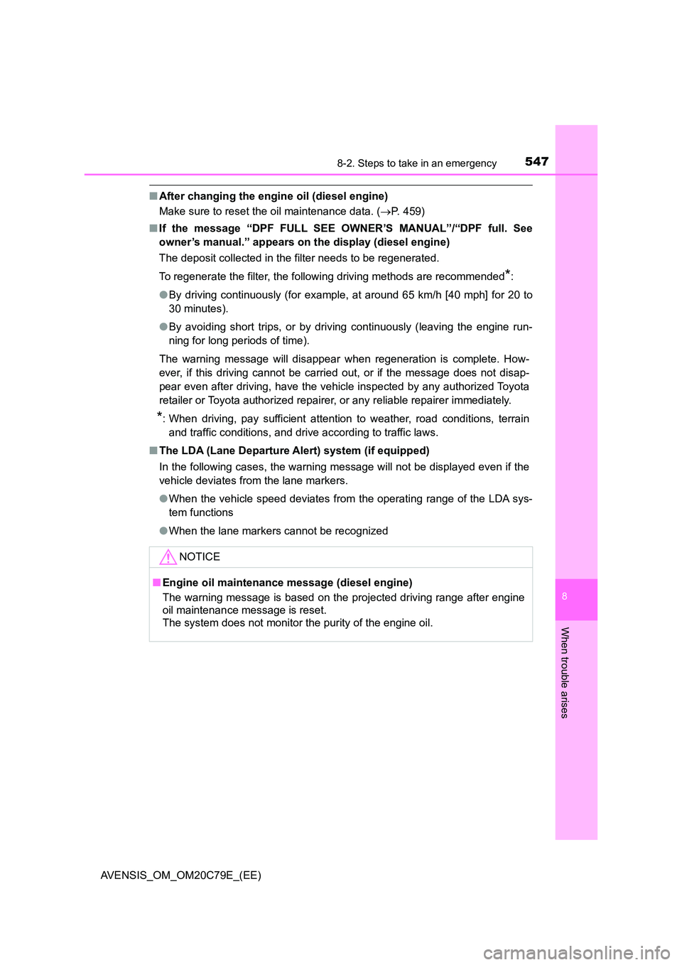 TOYOTA AVENSIS 2018  Owners Manual 5478-2. Steps to take in an emergency
AVENSIS_OM_OM20C79E_(EE)
8
When trouble arises
■After changing the engine oil (diesel engine) 
Make sure to reset the oil maintenance data. ( P. 459) 
■ If