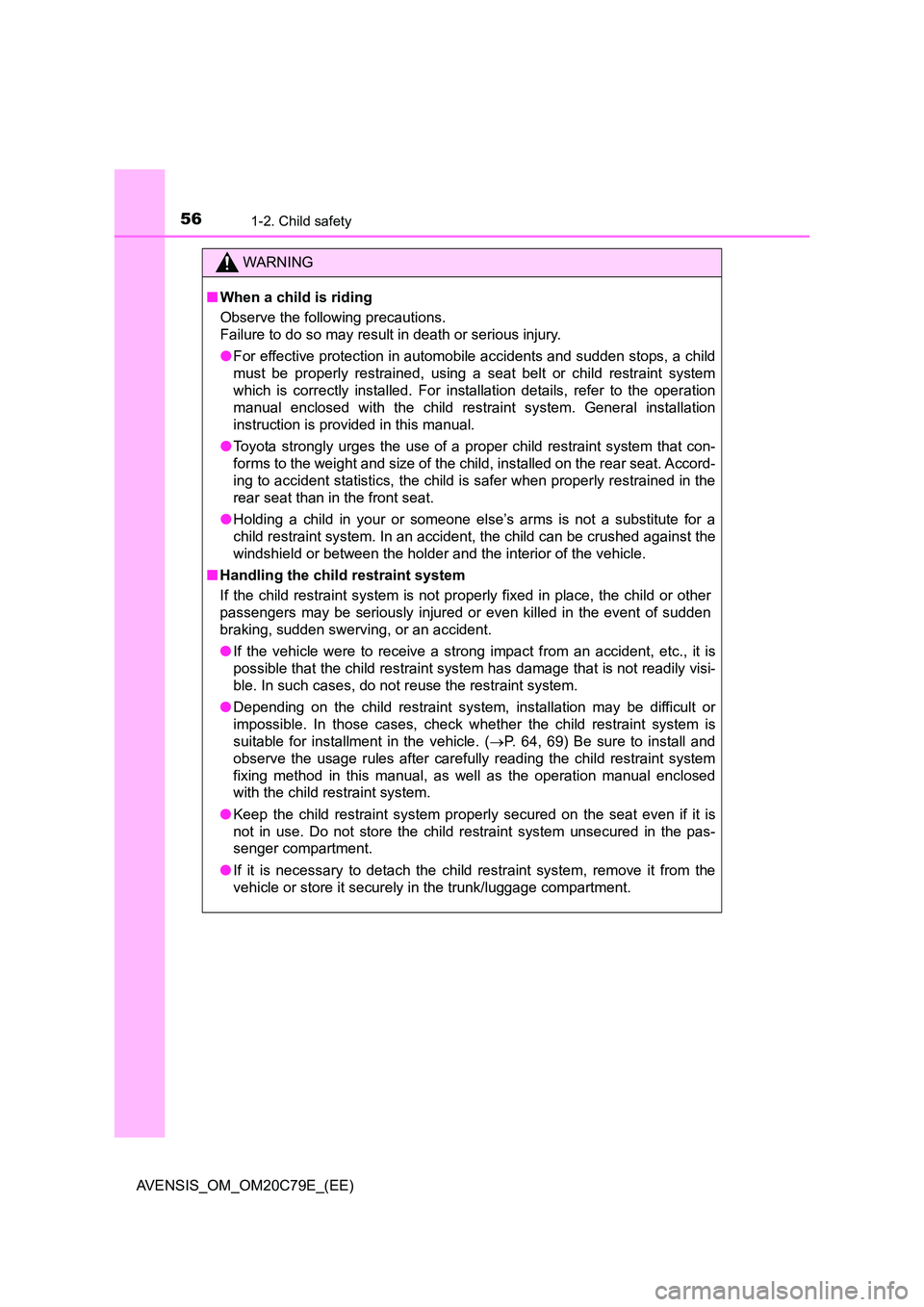 TOYOTA AVENSIS 2018 Workshop Manual 561-2. Child safety
AVENSIS_OM_OM20C79E_(EE)
WARNING
■When a child is riding
Observe the following precautions.
Failure to do so may result in death or serious injury.
● For effective protectio TOYOTA AVENSIS 2018 Workshop Manual 561-2. Child safety
AVENSIS_OM_OM20C79E_(EE)
WARNING
■When a child is riding
Observe the following precautions.
Failure to do so may result in death or serious injury.
● For effective protectio