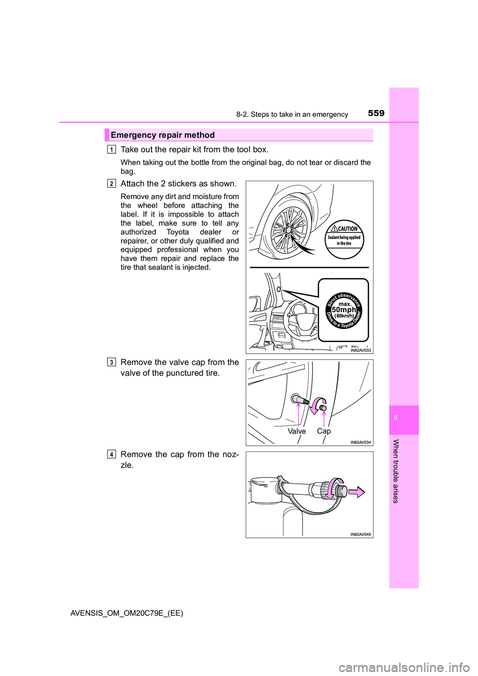TOYOTA AVENSIS 2018 Owners Manual 5598-2. Steps to take in an emergency
AVENSIS_OM_OM20C79E_(EE)
8
When trouble arises
Take out the repair kit from the tool box.
When taking out the bottle from the original bag, do not tear or discard TOYOTA AVENSIS 2018 Owners Manual 5598-2. Steps to take in an emergency
AVENSIS_OM_OM20C79E_(EE)
8
When trouble arises
Take out the repair kit from the tool box.
When taking out the bottle from the original bag, do not tear or discard