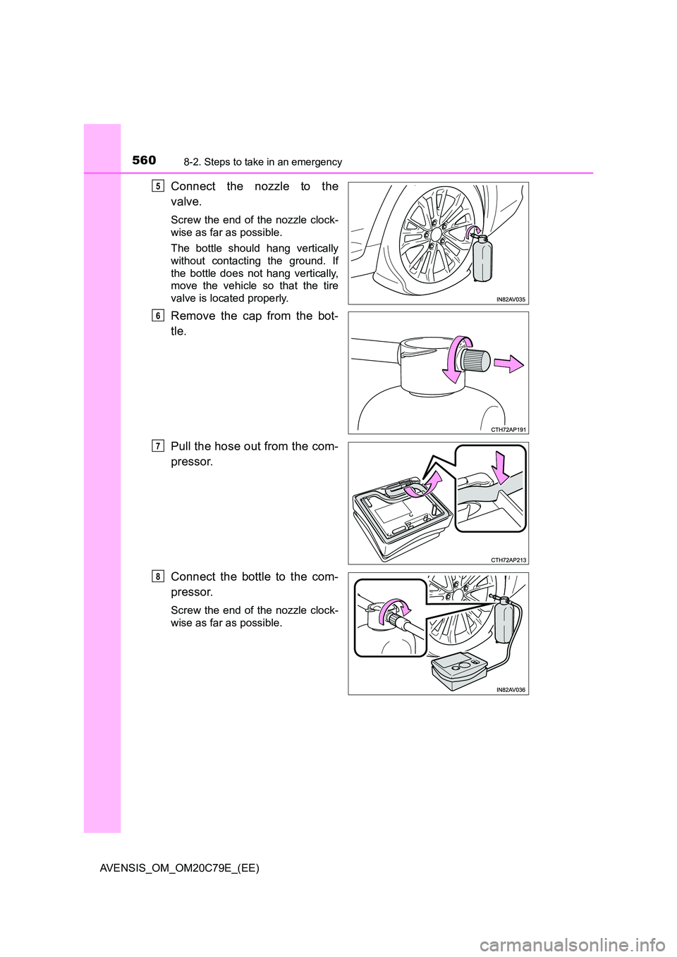 TOYOTA AVENSIS 2018 Owners Manual 5608-2. Steps to take in an emergency
AVENSIS_OM_OM20C79E_(EE)
Connect the nozzle to the
valve.
Screw the end of the nozzle clock-
wise as far as possible.
The bottle should hang vertically
withou TOYOTA AVENSIS 2018 Owners Manual 5608-2. Steps to take in an emergency
AVENSIS_OM_OM20C79E_(EE)
Connect the nozzle to the
valve.
Screw the end of the nozzle clock-
wise as far as possible.
The bottle should hang vertically
withou
