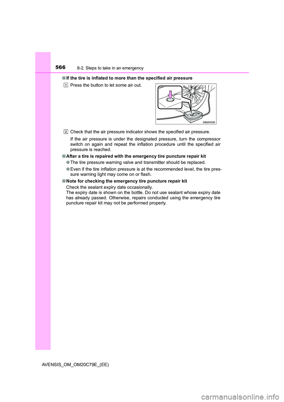 TOYOTA AVENSIS 2018  Owners Manual 5668-2. Steps to take in an emergency
AVENSIS_OM_OM20C79E_(EE) 
■ If the tire is inflated to more than the specified air pressure 
Check that the air pressure indicator shows the specified air press