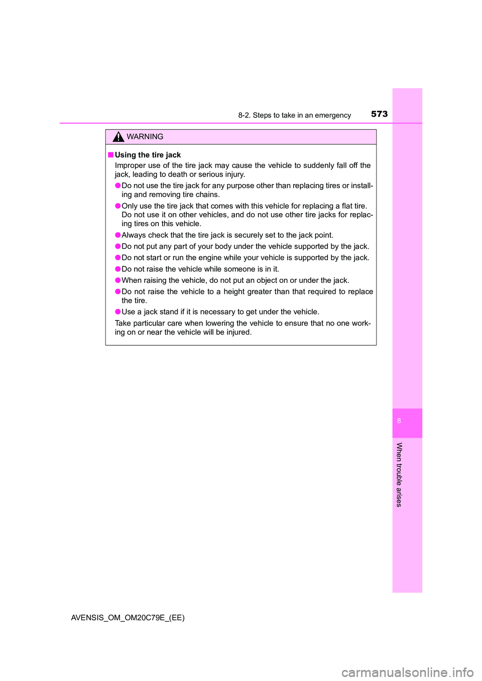 TOYOTA AVENSIS 2018 Owners Manual 5738-2. Steps to take in an emergency
AVENSIS_OM_OM20C79E_(EE)
8
When trouble arises
WARNING
■Using the tire jack
Improper use of the tire jack may cause the vehicle to suddenly fall off the
jack, TOYOTA AVENSIS 2018 Owners Manual 5738-2. Steps to take in an emergency
AVENSIS_OM_OM20C79E_(EE)
8
When trouble arises
WARNING
■Using the tire jack
Improper use of the tire jack may cause the vehicle to suddenly fall off the
jack,