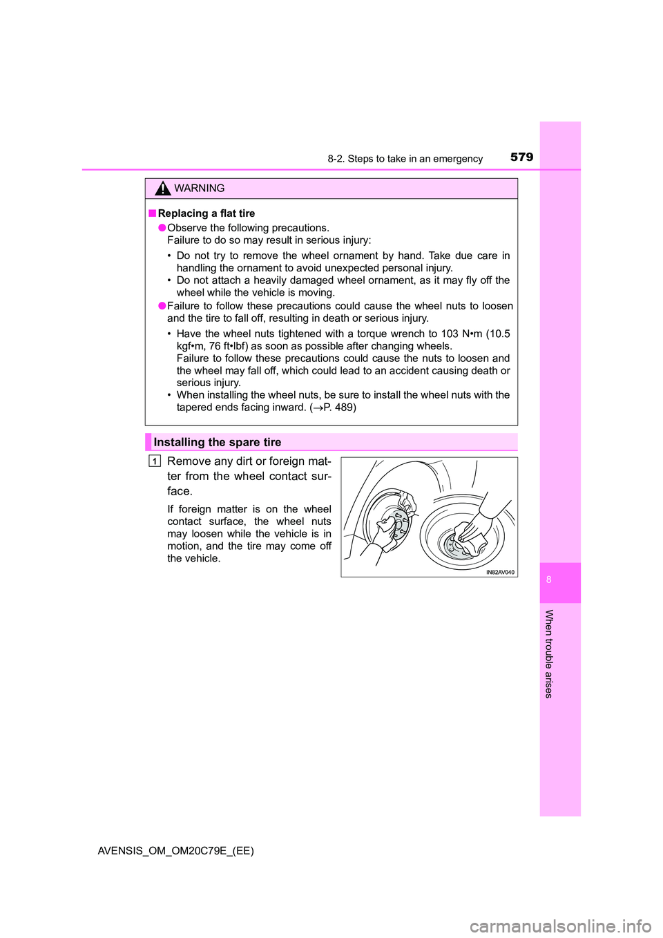 TOYOTA AVENSIS 2018 Owners Manual 5798-2. Steps to take in an emergency
AVENSIS_OM_OM20C79E_(EE)
8
When trouble arises
Remove any dirt or foreign mat-
ter from the wheel contact sur-
face.
If foreign matter is on the wheel
contact TOYOTA AVENSIS 2018 Owners Manual 5798-2. Steps to take in an emergency
AVENSIS_OM_OM20C79E_(EE)
8
When trouble arises
Remove any dirt or foreign mat-
ter from the wheel contact sur-
face.
If foreign matter is on the wheel
contact