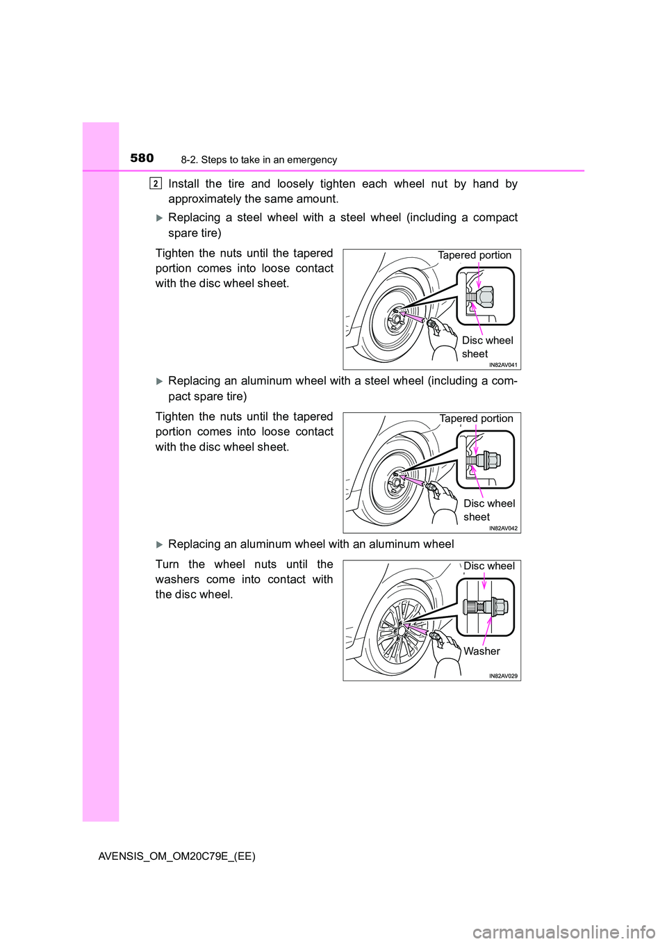 TOYOTA AVENSIS 2018  Owners Manual 5808-2. Steps to take in an emergency
AVENSIS_OM_OM20C79E_(EE)
Install the tire and loosely tighten each wheel nut by hand by 
approximately the same amount.
Replacing a steel wheel with a steel wh