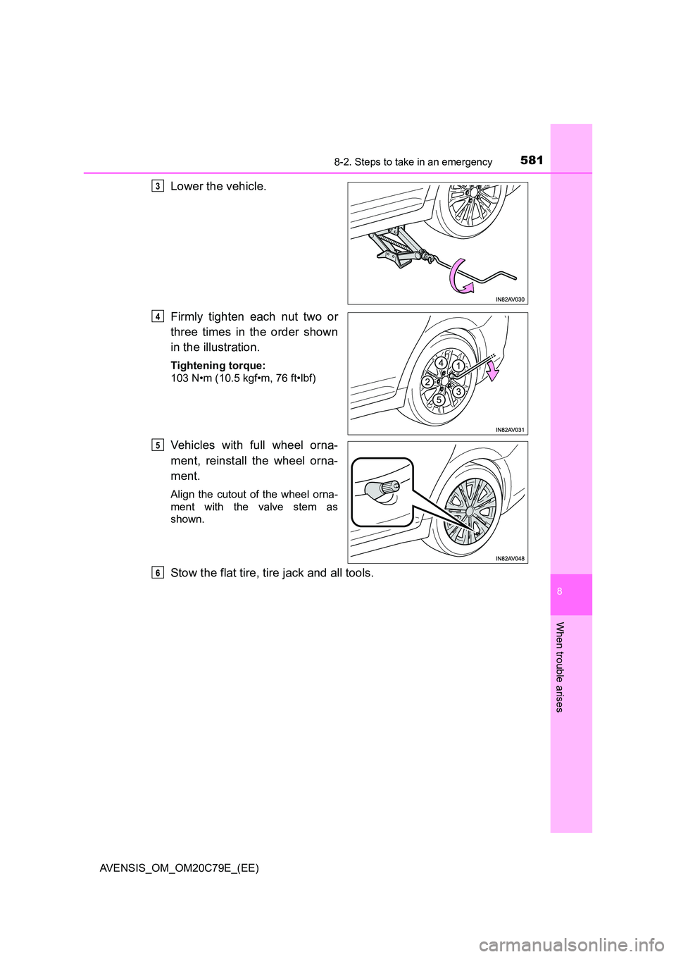 TOYOTA AVENSIS 2018  Owners Manual 5818-2. Steps to take in an emergency
AVENSIS_OM_OM20C79E_(EE)
8
When trouble arises
Lower the vehicle. 
Firmly tighten each nut two or 
three times in the order shown 
in the illustration.
Tightening