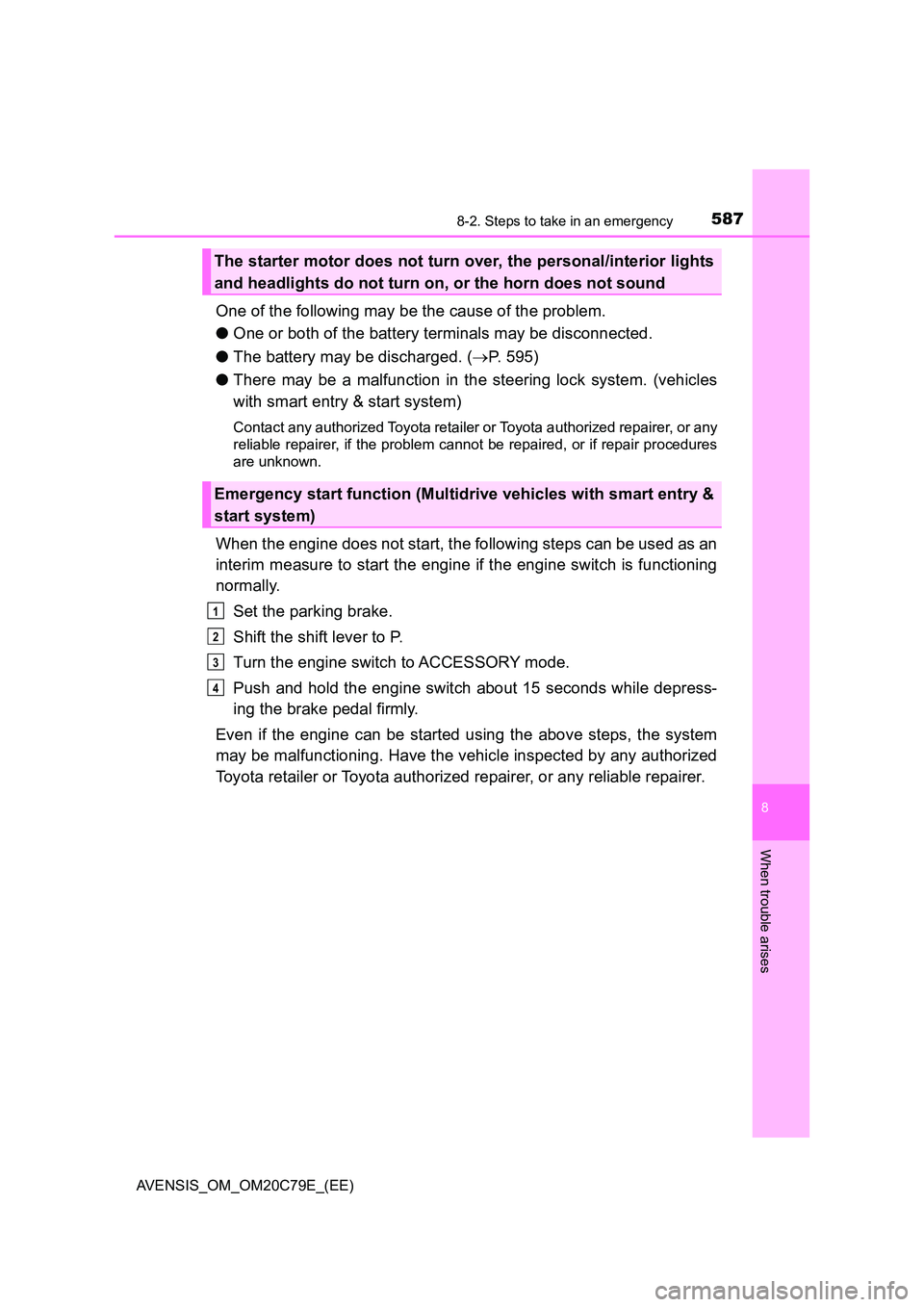 TOYOTA AVENSIS 2018  Owners Manual 5878-2. Steps to take in an emergency
AVENSIS_OM_OM20C79E_(EE)
8
When trouble arises
One of the following may be the cause of the problem. 
● One or both of the battery terminals may be disconnected