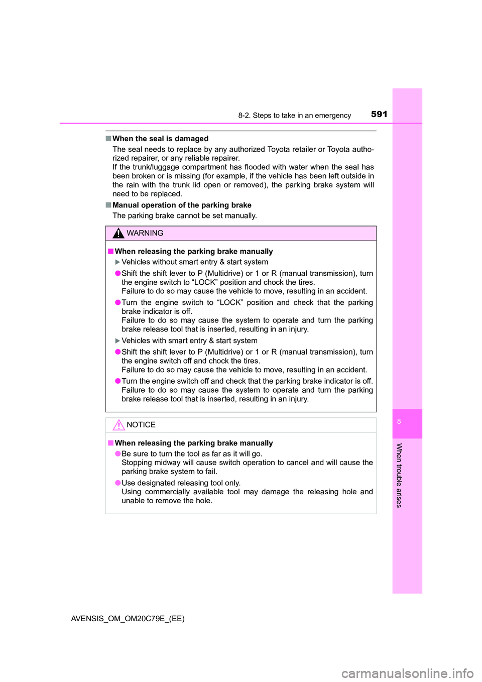 TOYOTA AVENSIS 2018  Owners Manual 5918-2. Steps to take in an emergency
AVENSIS_OM_OM20C79E_(EE)
8
When trouble arises
■When the seal is damaged 
The seal needs to replace by any authorized Toyota retailer or Toyota autho- 
rized re