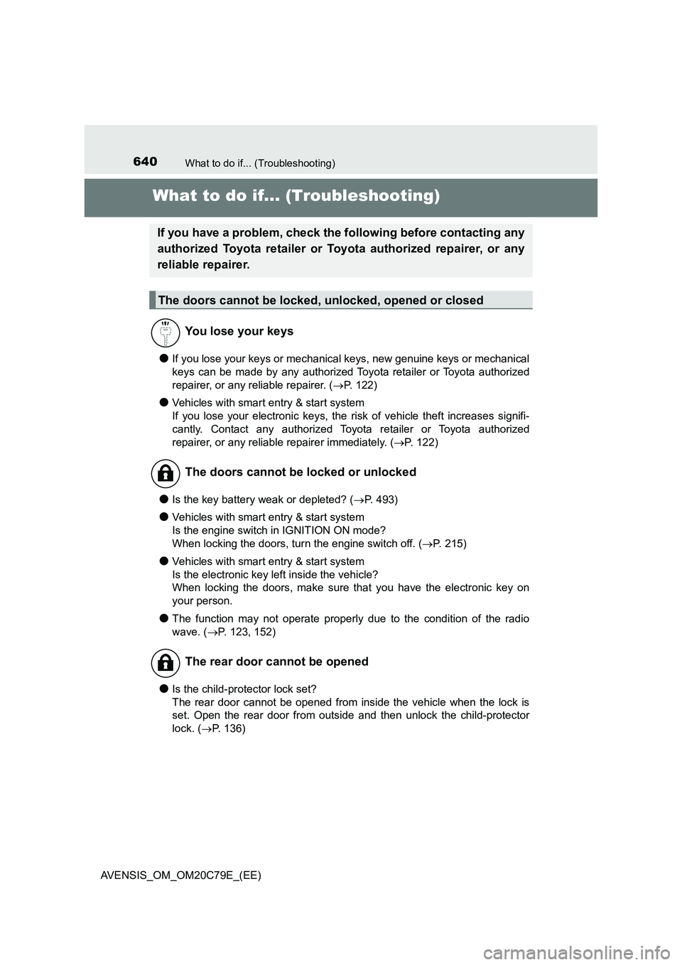 TOYOTA AVENSIS 2018  Owners Manual 640What to do if... (Troubleshooting)
AVENSIS_OM_OM20C79E_(EE)
What to do if... (Troubleshooting)
●If you lose your keys or mechanical keys, new genuine keys or mechanical
keys can be made by any au