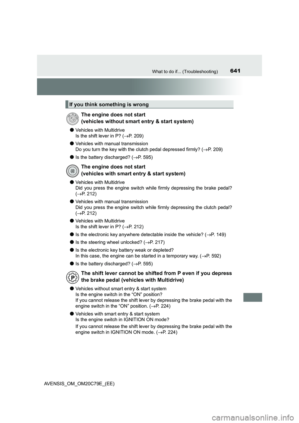 TOYOTA AVENSIS 2018 Owners Manual 641What to do if... (Troubleshooting)
AVENSIS_OM_OM20C79E_(EE)
●Vehicles with Multidrive
Is the shift lever in P? ( P. 2 0 9 )
●Vehicles with manual transmission
Do you turn the key with the TOYOTA AVENSIS 2018 Owners Manual 641What to do if... (Troubleshooting)
AVENSIS_OM_OM20C79E_(EE)
●Vehicles with Multidrive
Is the shift lever in P? ( P. 2 0 9 )
●Vehicles with manual transmission
Do you turn the key with the