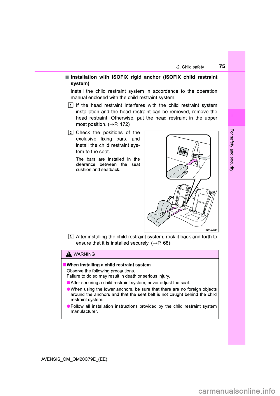 TOYOTA AVENSIS 2018 Manual PDF 751-2. Child safety
1
AVENSIS_OM_OM20C79E_(EE)
For safety and security
■Installation with ISOFIX rigid anchor (ISOFIX child restraint 
system) 
Install the child restraint system in accordance to th