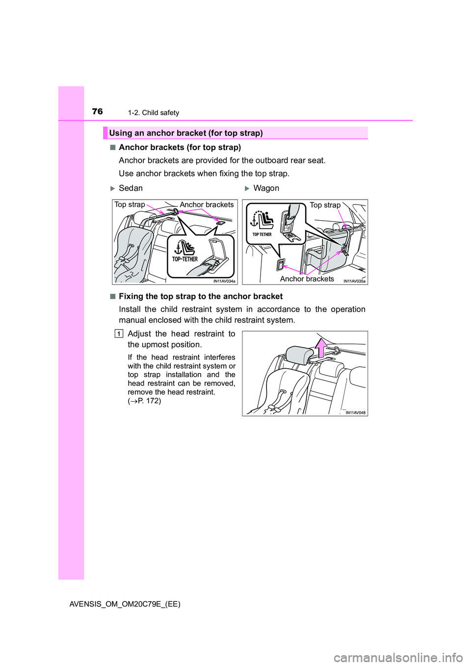 TOYOTA AVENSIS 2018 Manual PDF 761-2. Child safety
AVENSIS_OM_OM20C79E_(EE) 
■Anchor brackets (for top strap) 
Anchor brackets are provided for the outboard rear seat. 
Use anchor brackets when fixing the top strap.
■Fixing the