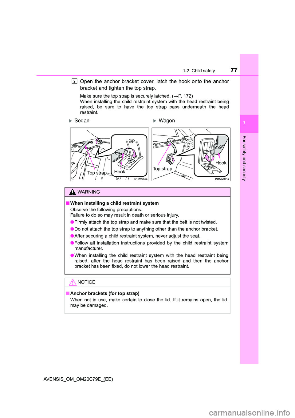 TOYOTA AVENSIS 2018 Manual PDF 771-2. Child safety
1
AVENSIS_OM_OM20C79E_(EE)
For safety and security
Open the anchor bracket cover, latch the hook onto the anchor 
bracket and tighten the top strap.
Make sure the top strap is secu