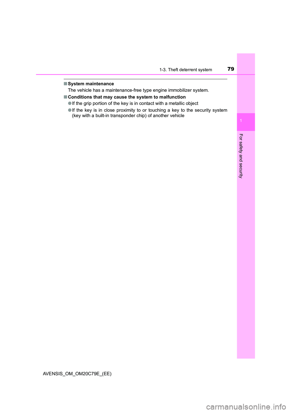 TOYOTA AVENSIS 2018 Manual PDF 791-3. Theft deterrent system
1
AVENSIS_OM_OM20C79E_(EE)
For safety and security
■System maintenance 
The vehicle has a maintenance-free type engine immobilizer system. 
■ Conditions that may caus