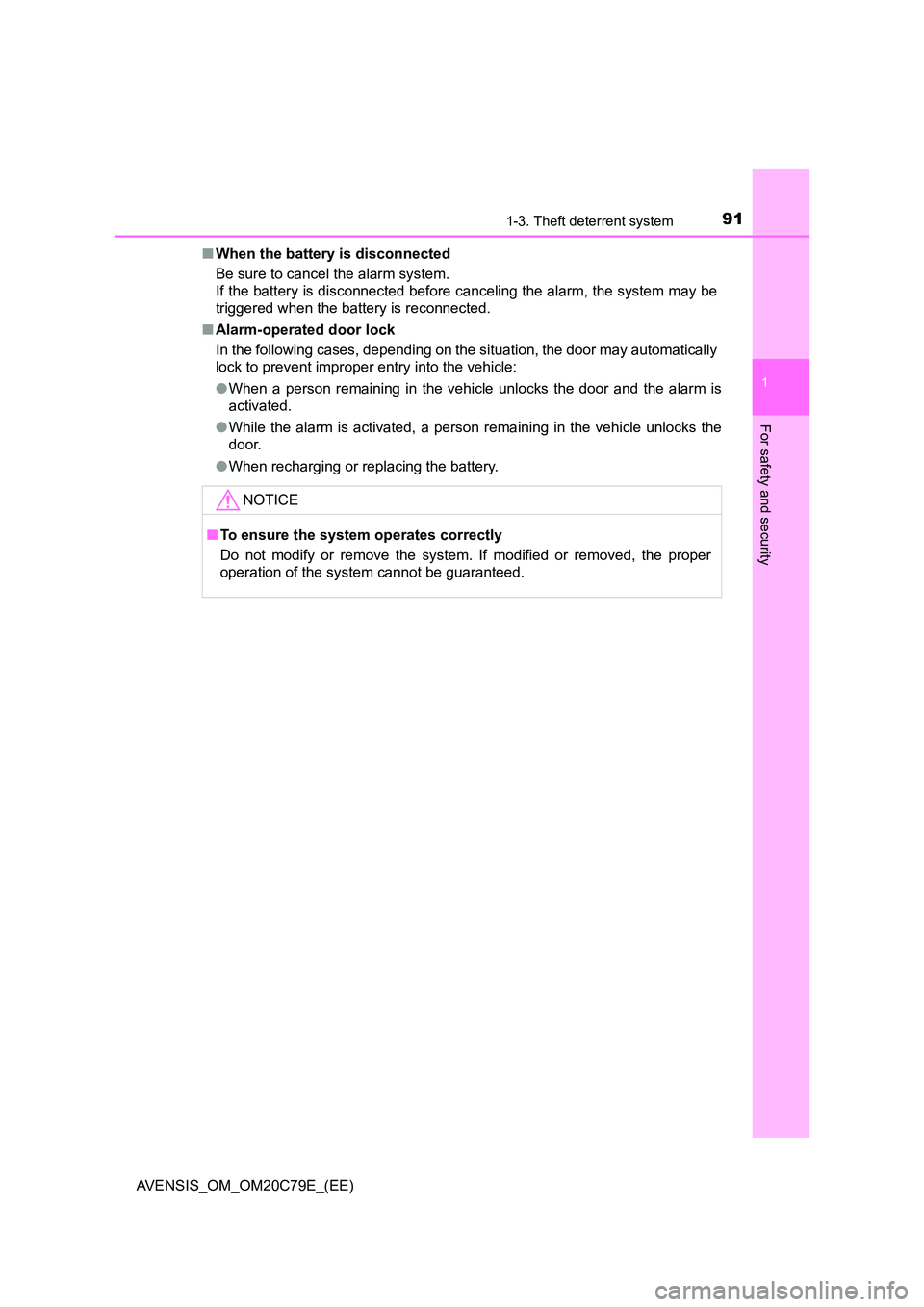 TOYOTA AVENSIS 2018  Owners Manual 911-3. Theft deterrent system
1
AVENSIS_OM_OM20C79E_(EE)
For safety and security
■When the battery is disconnected 
Be sure to cancel the alarm system. 
If the battery is disconnected before canceli