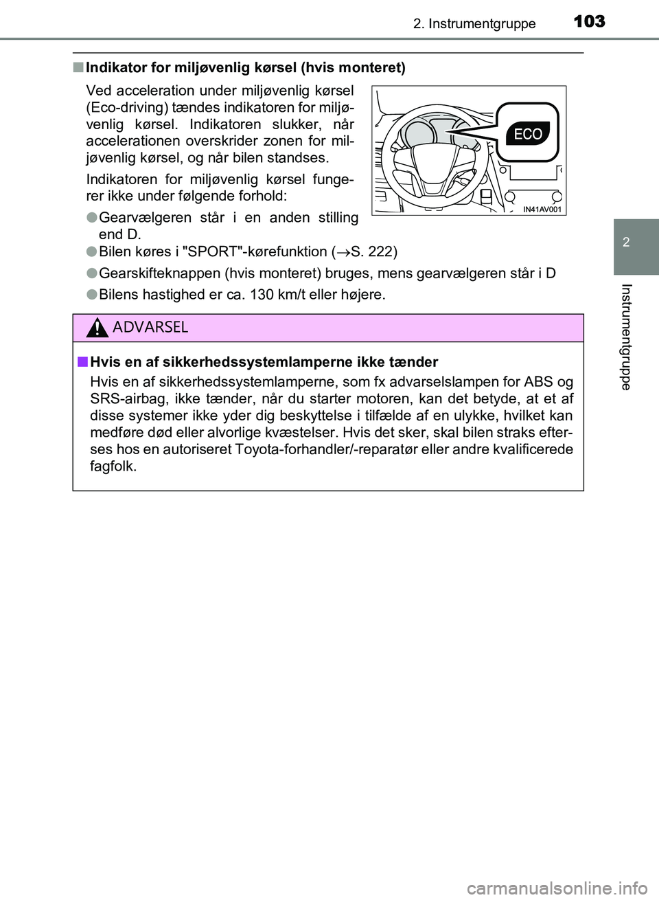 TOYOTA AVENSIS 2018 Brugsanvisning (in Danish) 1032. Instrumentgruppe
2
Instrumentgruppe
AVENSIS OM20C79DK
nIndikator for miljøvenlig kørsel (hvis monteret)
lBilen køres i "SPORT"-kørefunktion ( S. 222)
l Gearskifteknappen (hvis monteret) b TOYOTA AVENSIS 2018 Brugsanvisning (in Danish) 1032. Instrumentgruppe
2
Instrumentgruppe
AVENSIS OM20C79DK
nIndikator for miljøvenlig kørsel (hvis monteret)
lBilen køres i "SPORT"-kørefunktion ( S. 222)
l Gearskifteknappen (hvis monteret) b