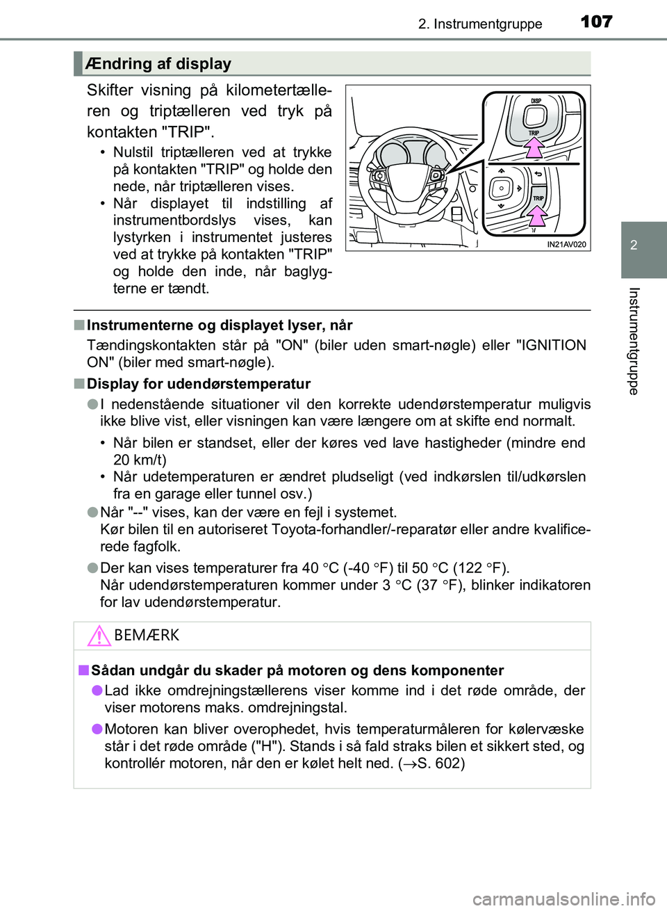 TOYOTA AVENSIS 2018 Brugsanvisning (in Danish) 1072. Instrumentgruppe
2
Instrumentgruppe
AVENSIS OM20C79DK
Skifter visning på kilometertælle-
ren og triptælleren ved tryk på
kontakten "TRIP".
• Nulstil triptælleren ved at trykkepå kontakte TOYOTA AVENSIS 2018 Brugsanvisning (in Danish) 1072. Instrumentgruppe
2
Instrumentgruppe
AVENSIS OM20C79DK
Skifter visning på kilometertælle-
ren og triptælleren ved tryk på
kontakten "TRIP".
• Nulstil triptælleren ved at trykkepå kontakte