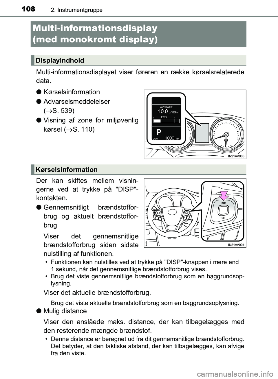 TOYOTA AVENSIS 2018 Brugsanvisning (in Danish) 1082. Instrumentgruppe
AVENSIS OM20C79DK
Multi-informationsdisplay
(med monokromt display)
Multi-informationsdisplayet viser føreren en række kørselsrelaterede
data.
lKørselsinformation
l Advarse TOYOTA AVENSIS 2018 Brugsanvisning (in Danish) 1082. Instrumentgruppe
AVENSIS OM20C79DK
Multi-informationsdisplay
(med monokromt display)
Multi-informationsdisplayet viser føreren en række kørselsrelaterede
data.
lKørselsinformation
l Advarse