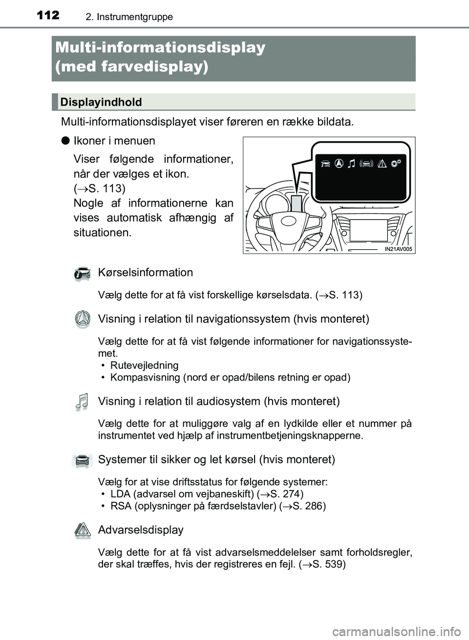 TOYOTA AVENSIS 2018 Brugsanvisning (in Danish) 1122. Instrumentgruppe
AVENSIS OM20C79DK
Multi-informationsdisplay
(med farvedisplay)
Multi-informationsdisplayet viser føreren en række bildata.
l Ikoner i menuen
Viser følgende informationer,
nà TOYOTA AVENSIS 2018 Brugsanvisning (in Danish) 1122. Instrumentgruppe
AVENSIS OM20C79DK
Multi-informationsdisplay
(med farvedisplay)
Multi-informationsdisplayet viser føreren en række bildata.
l Ikoner i menuen
Viser følgende informationer,
nÃ