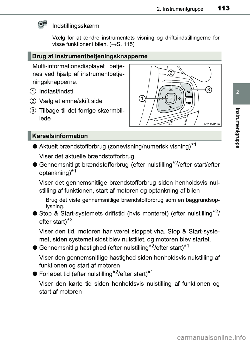 TOYOTA AVENSIS 2018 Brugsanvisning (in Danish) 1132. Instrumentgruppe
2
Instrumentgruppe
AVENSIS OM20C79DK
Indstillingsskærm
Vælg for at ændre instrumentets visning og driftsindstillingerne for
visse funktioner i bilen. (ï‚®S. 115)
Multi-inform TOYOTA AVENSIS 2018 Brugsanvisning (in Danish) 1132. Instrumentgruppe
2
Instrumentgruppe
AVENSIS OM20C79DK
Indstillingsskærm
Vælg for at ændre instrumentets visning og driftsindstillingerne for
visse funktioner i bilen. (ï‚®S. 115)
Multi-inform