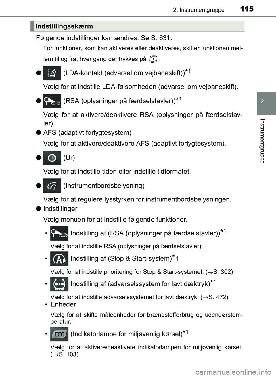 TOYOTA AVENSIS 2018 Brugsanvisning (in Danish) 1152. Instrumentgruppe
2
Instrumentgruppe
AVENSIS OM20C79DK
Følgende indstillinger kan ændres. Se S. 631.
For funktioner, som kan aktiveres eller deaktiveres, skifter funktionen mel-
lem til og fra, TOYOTA AVENSIS 2018 Brugsanvisning (in Danish) 1152. Instrumentgruppe
2
Instrumentgruppe
AVENSIS OM20C79DK
Følgende indstillinger kan ændres. Se S. 631.
For funktioner, som kan aktiveres eller deaktiveres, skifter funktionen mel-
lem til og fra,