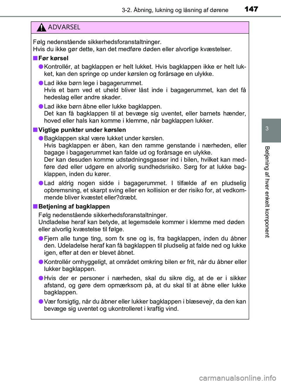 TOYOTA AVENSIS 2018  Brugsanvisning (in Danish) 1473-2. Åbning, lukning og låsning af dørene
3
Betjening af hver enkelt komponent
AVENSIS OM20C79DK
ADVARSEL
Følg nedenstående sikkerhedsforanstaltninger.
Hvis du ikke gør dette, kan det medfør