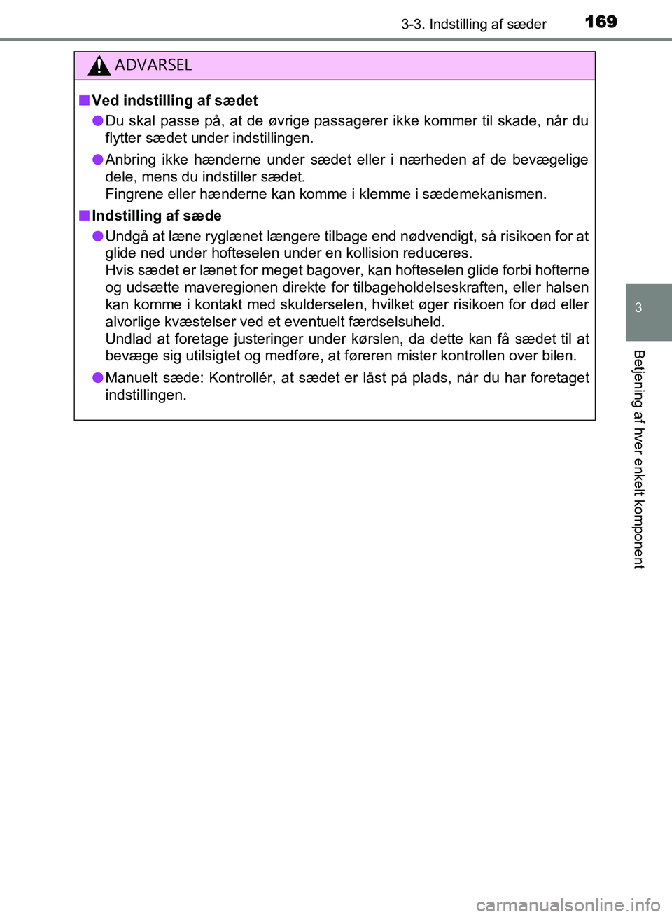 TOYOTA AVENSIS 2018 Brugsanvisning (in Danish) 1693-3. Indstilling af sæder
3
Betjening af hver enkelt komponent
AVENSIS OM20C79DK
ADVARSEL
nVed indstilling af sædet
l Du skal passe på, at de øvrige passagerer ikke kommer til skade, når du
fl TOYOTA AVENSIS 2018 Brugsanvisning (in Danish) 1693-3. Indstilling af sæder
3
Betjening af hver enkelt komponent
AVENSIS OM20C79DK
ADVARSEL
nVed indstilling af sædet
l Du skal passe på, at de øvrige passagerer ikke kommer til skade, når du
fl