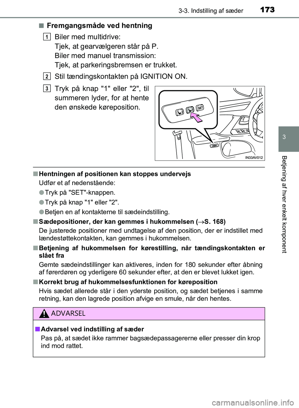 TOYOTA AVENSIS 2018 Brugsanvisning (in Danish) 1733-3. Indstilling af sæder
3
Betjening af hver enkelt komponent
AVENSIS OM20C79DKn
Fremgangsmåde ved hentning
Biler med multidrive:
Tjek, at gearvælgeren står på P.
Biler med manuel transmissio TOYOTA AVENSIS 2018 Brugsanvisning (in Danish) 1733-3. Indstilling af sæder
3
Betjening af hver enkelt komponent
AVENSIS OM20C79DKn
Fremgangsmåde ved hentning
Biler med multidrive:
Tjek, at gearvælgeren står på P.
Biler med manuel transmissio