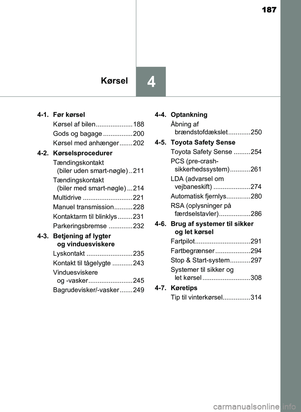 TOYOTA AVENSIS 2018 Brugsanvisning (in Danish) 187
4Kørsel
AVENSIS OM20C79DK4-1. Før kørsel
Kørsel af bilen.................... 188
Gods og bagage ................ 200
Kørsel med anhænger ....... 202
4-2. Kørselsprocedurer Tændingskontakt TOYOTA AVENSIS 2018 Brugsanvisning (in Danish) 187
4Kørsel
AVENSIS OM20C79DK4-1. Før kørsel
Kørsel af bilen.................... 188
Gods og bagage ................ 200
Kørsel med anhænger ....... 202
4-2. Kørselsprocedurer Tændingskontakt