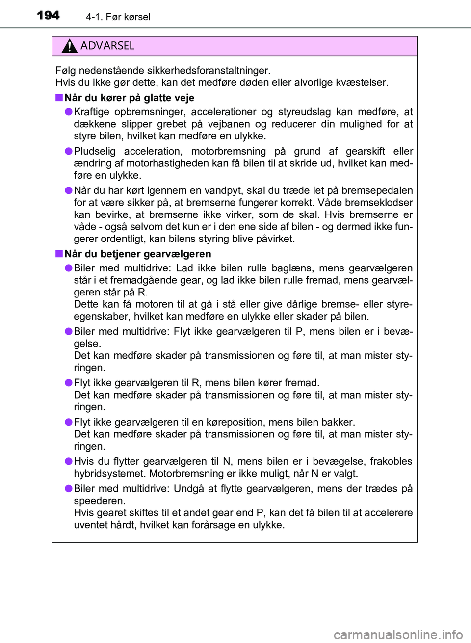 TOYOTA AVENSIS 2018 Brugsanvisning (in Danish) 1944-1. Før kørsel
AVENSIS OM20C79DK
ADVARSEL
Følg nedenstående sikkerhedsforanstaltninger.
Hvis du ikke gør dette, kan det medføre døden eller alvorlige kvæstelser.
nNår du kører på glatte TOYOTA AVENSIS 2018 Brugsanvisning (in Danish) 1944-1. Før kørsel
AVENSIS OM20C79DK
ADVARSEL
Følg nedenstående sikkerhedsforanstaltninger.
Hvis du ikke gør dette, kan det medføre døden eller alvorlige kvæstelser.
nNår du kører på glatte