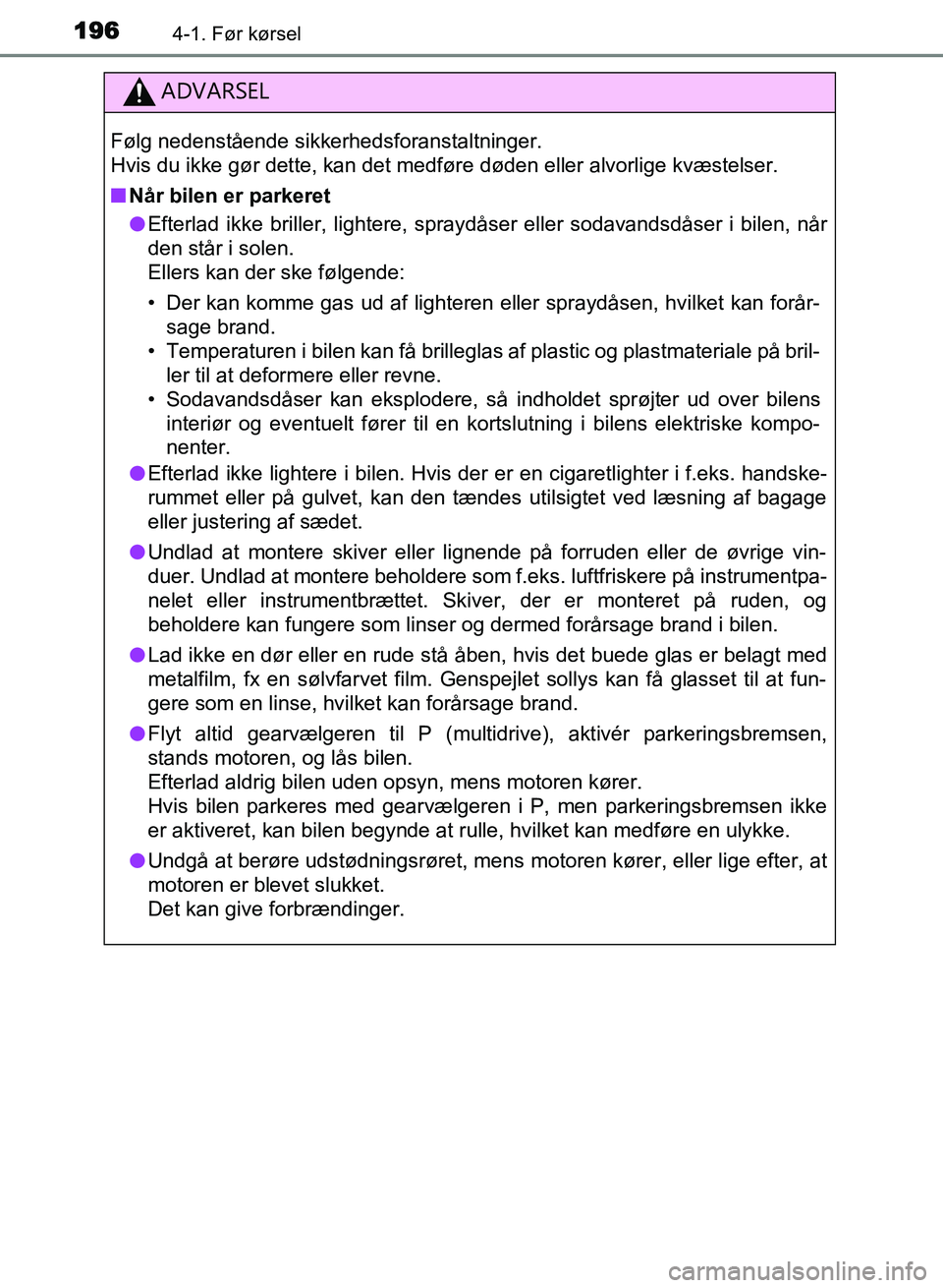TOYOTA AVENSIS 2018 Brugsanvisning (in Danish) 1964-1. Før kørsel
AVENSIS OM20C79DK
ADVARSEL
Følg nedenstående sikkerhedsforanstaltninger.
Hvis du ikke gør dette, kan det medføre døden eller alvorlige kvæstelser.
nNår bilen er parkeret
l TOYOTA AVENSIS 2018 Brugsanvisning (in Danish) 1964-1. Før kørsel
AVENSIS OM20C79DK
ADVARSEL
Følg nedenstående sikkerhedsforanstaltninger.
Hvis du ikke gør dette, kan det medføre døden eller alvorlige kvæstelser.
nNår bilen er parkeret
l