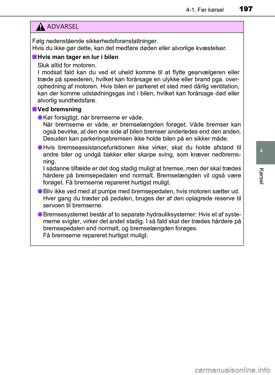 TOYOTA AVENSIS 2018 Brugsanvisning (in Danish) 1974-1. Før kørsel
4
Kørsel
AVENSIS OM20C79DK
ADVARSEL
Følg nedenstående sikkerhedsforanstaltninger.
Hvis du ikke gør dette, kan det medføre døden eller alvorlige kvæstelser.
nHvis man tager TOYOTA AVENSIS 2018 Brugsanvisning (in Danish) 1974-1. Før kørsel
4
Kørsel
AVENSIS OM20C79DK
ADVARSEL
Følg nedenstående sikkerhedsforanstaltninger.
Hvis du ikke gør dette, kan det medføre døden eller alvorlige kvæstelser.
nHvis man tager