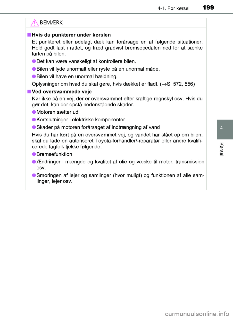 TOYOTA AVENSIS 2018 Brugsanvisning (in Danish) 1994-1. Før kørsel
4
Kørsel
AVENSIS OM20C79DK
BEMÆRK
nHvis du punkterer under kørslen
Et punkteret eller ødelagt dæk kan forårsage en af følgende situationer.
Hold godt fast i rattet, og træ TOYOTA AVENSIS 2018 Brugsanvisning (in Danish) 1994-1. Før kørsel
4
Kørsel
AVENSIS OM20C79DK
BEMÆRK
nHvis du punkterer under kørslen
Et punkteret eller ødelagt dæk kan forårsage en af følgende situationer.
Hold godt fast i rattet, og træ