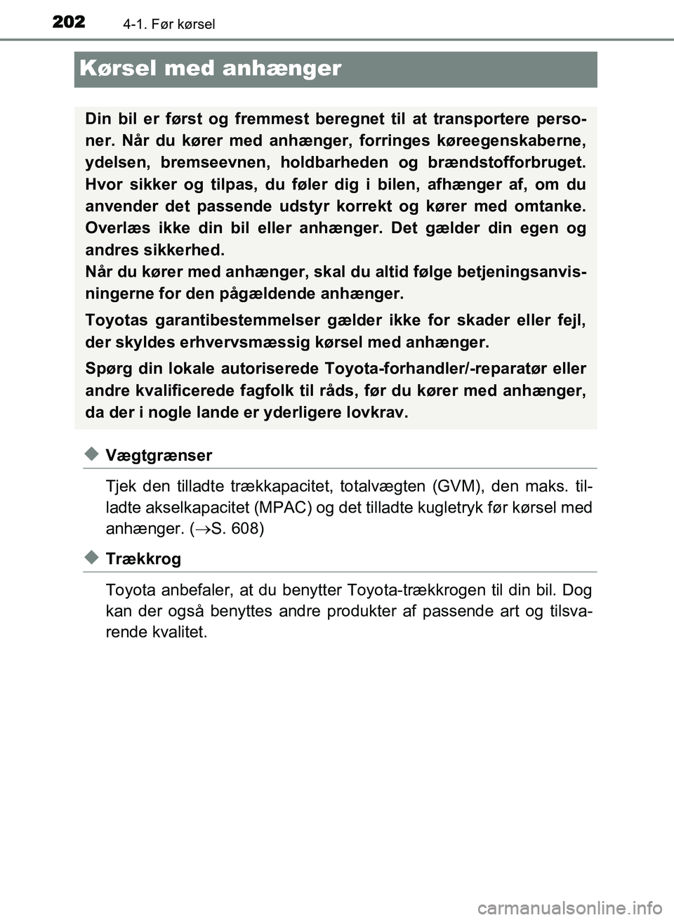 TOYOTA AVENSIS 2018 Brugsanvisning (in Danish) 2024-1. Før kørsel
AVENSIS OM20C79DK
Kørsel med anhænger
uVægtgrænser
Tjek den tilladte trækkapacitet, totalvægten (GVM), den maks. til-
ladte akselkapacitet (MPAC) og det tilladte kugletryk f TOYOTA AVENSIS 2018 Brugsanvisning (in Danish) 2024-1. Før kørsel
AVENSIS OM20C79DK
Kørsel med anhænger
uVægtgrænser
Tjek den tilladte trækkapacitet, totalvægten (GVM), den maks. til-
ladte akselkapacitet (MPAC) og det tilladte kugletryk f