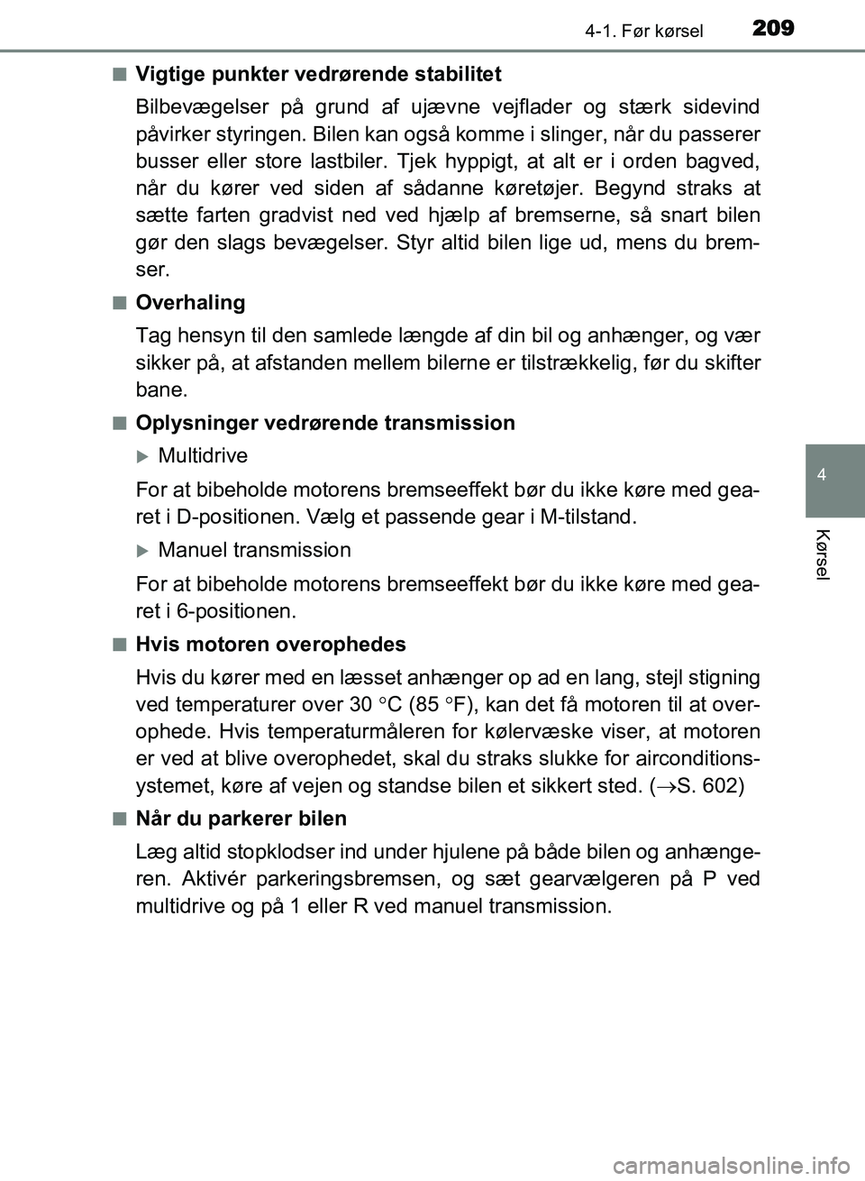 TOYOTA AVENSIS 2018 Brugsanvisning (in Danish) 2094-1. Før kørsel
4
Kørsel
AVENSIS OM20C79DKn
Vigtige punkter vedrørende stabilitet
Bilbevægelser på grund af ujæv
ne vejflader og stærk sidevind
påvirker styringen. Bilen kan også komme i TOYOTA AVENSIS 2018 Brugsanvisning (in Danish) 2094-1. Før kørsel
4
Kørsel
AVENSIS OM20C79DKn
Vigtige punkter vedrørende stabilitet
Bilbevægelser på grund af ujæv
ne vejflader og stærk sidevind
påvirker styringen. Bilen kan også komme i