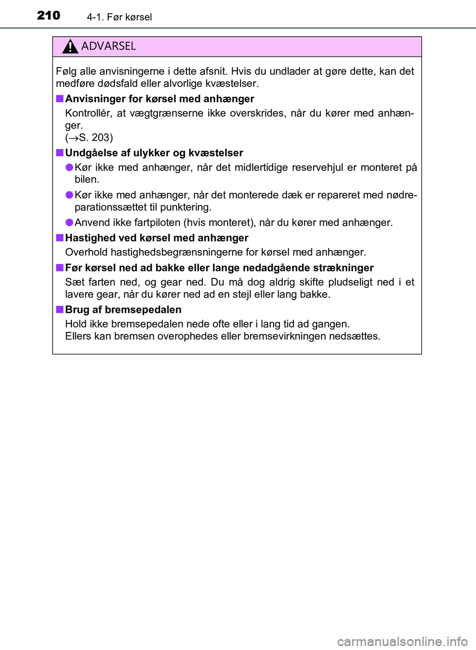 TOYOTA AVENSIS 2018 Brugsanvisning (in Danish) 2104-1. Før kørsel
AVENSIS OM20C79DK
ADVARSEL
Følg alle anvisningerne i dette afsnit. Hvis du undlader at gøre dette, kan det
medføre dødsfald eller alvorlige kvæstelser.
nAnvisninger for kørs TOYOTA AVENSIS 2018 Brugsanvisning (in Danish) 2104-1. Før kørsel
AVENSIS OM20C79DK
ADVARSEL
Følg alle anvisningerne i dette afsnit. Hvis du undlader at gøre dette, kan det
medføre dødsfald eller alvorlige kvæstelser.
nAnvisninger for kørs