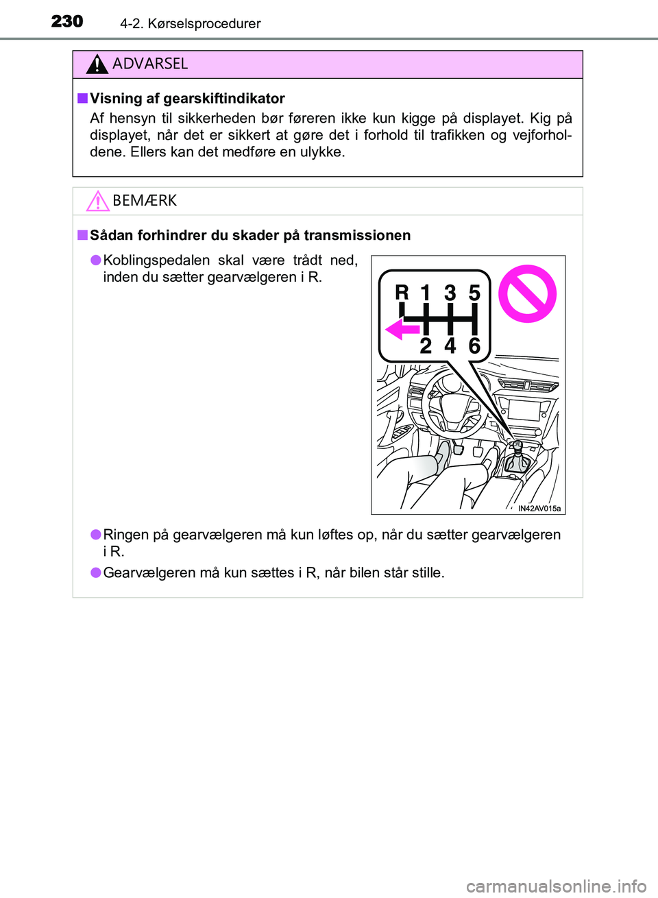 TOYOTA AVENSIS 2018 Brugsanvisning (in Danish) 2304-2. Kørselsprocedurer
AVENSIS OM20C79DK
ADVARSEL
nVisning af gearskiftindikator
Af hensyn til sikkerheden bør føreren ikke kun kigge på displayet. Kig på
displayet, når det er sikkert at gø TOYOTA AVENSIS 2018 Brugsanvisning (in Danish) 2304-2. Kørselsprocedurer
AVENSIS OM20C79DK
ADVARSEL
nVisning af gearskiftindikator
Af hensyn til sikkerheden bør føreren ikke kun kigge på displayet. Kig på
displayet, når det er sikkert at gø