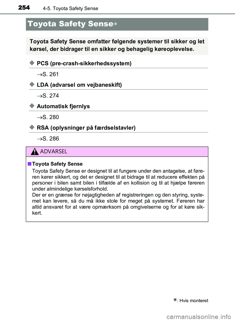 TOYOTA AVENSIS 2018  Brugsanvisning (in Danish) 2544-5. Toyota Safety Sense
AVENSIS OM20C79DK
Toyota Safety Sense
uPCS (pre-crash-sikkerhedssystem)
S. 261
uLDA (advarsel om vejbaneskift)
S. 274
uAutomatisk fjernlys
S. 280
uRSA (oplysnin