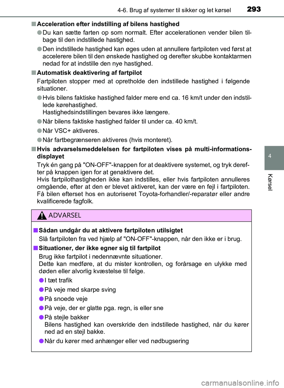 TOYOTA AVENSIS 2018 Brugsanvisning (in Danish) 2934-6. Brug af systemer til sikker og let kørsel
4
Kørsel
AVENSIS OM20C79DKn
Acceleration efter indstilling af bilens hastighed
lDu kan sætte farten op som normalt. Efter accelerationen vender bil TOYOTA AVENSIS 2018 Brugsanvisning (in Danish) 2934-6. Brug af systemer til sikker og let kørsel
4
Kørsel
AVENSIS OM20C79DKn
Acceleration efter indstilling af bilens hastighed
lDu kan sætte farten op som normalt. Efter accelerationen vender bil