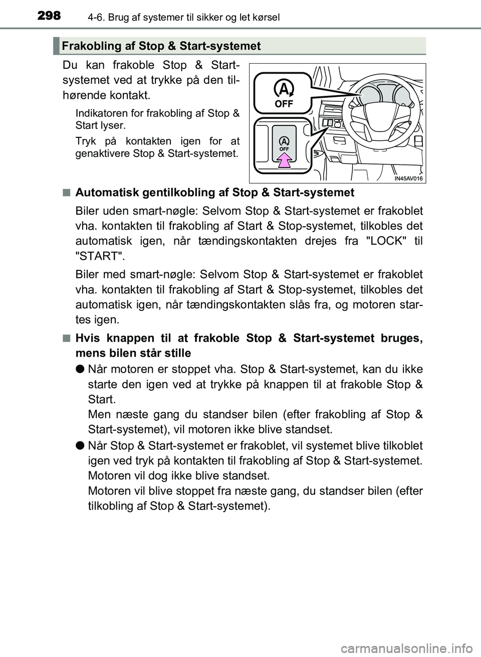 TOYOTA AVENSIS 2018 Brugsanvisning (in Danish) 2984-6. Brug af systemer til sikker og let kørsel
AVENSIS OM20C79DK
Du kan frakoble Stop & Start-
systemet ved at trykke på den til-
hørende kontakt.
Indikatoren for frakobling af Stop &
Start lyse TOYOTA AVENSIS 2018 Brugsanvisning (in Danish) 2984-6. Brug af systemer til sikker og let kørsel
AVENSIS OM20C79DK
Du kan frakoble Stop & Start-
systemet ved at trykke på den til-
hørende kontakt.
Indikatoren for frakobling af Stop &
Start lyse