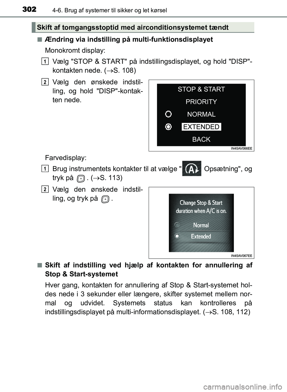 TOYOTA AVENSIS 2018  Brugsanvisning (in Danish) 3024-6. Brug af systemer til sikker og let kørsel
AVENSIS OM20C79DKn
Ændring via indstilling på multi-funktionsdisplayet
Monokromt display:
Vælg "STOP & START" på indstilli ngsdisplayet, og hold 