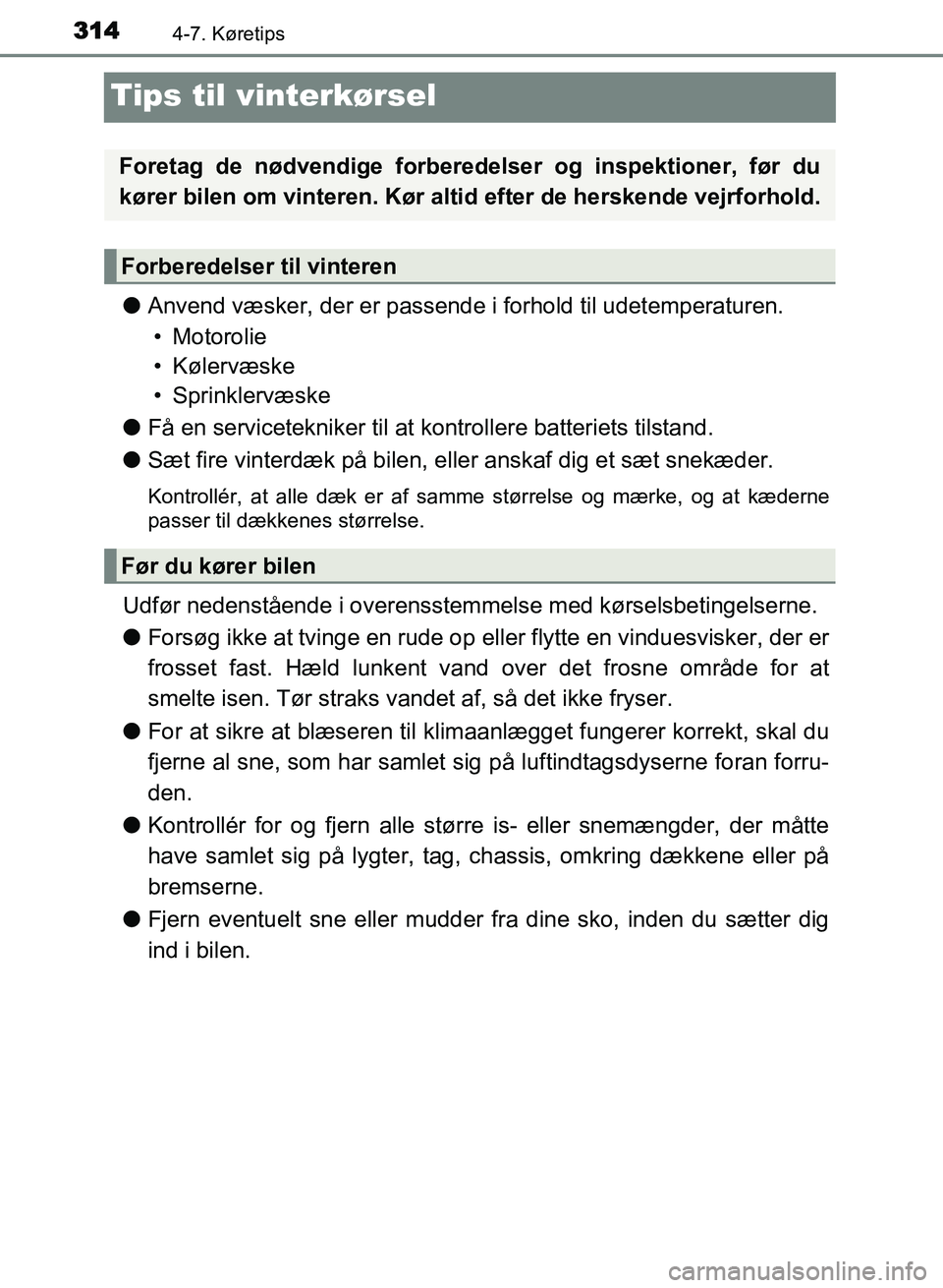 TOYOTA AVENSIS 2018  Brugsanvisning (in Danish) 3144-7. Køretips
AVENSIS OM20C79DK
Tips til vinterkørsel
lAnvend væsker, der er passende i forhold til udetemperaturen.
• Motorolie
• Kølervæske
• Sprinklervæske
l Få en servicetekniker t