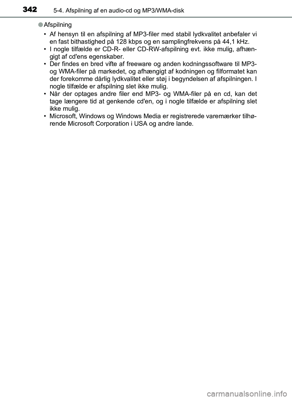 TOYOTA AVENSIS 2018 Brugsanvisning (in Danish) 3425-4. Afspilning af en audio-cd og MP3/WMA-disk
AVENSIS OM20C79DKl
Afspilning
• Af hensyn til en afspilning af MP3-filer med stabil lydkvalitet anbefaler vi
en fast bithastighed på 128 kbps og en TOYOTA AVENSIS 2018 Brugsanvisning (in Danish) 3425-4. Afspilning af en audio-cd og MP3/WMA-disk
AVENSIS OM20C79DKl
Afspilning
• Af hensyn til en afspilning af MP3-filer med stabil lydkvalitet anbefaler vi
en fast bithastighed på 128 kbps og en